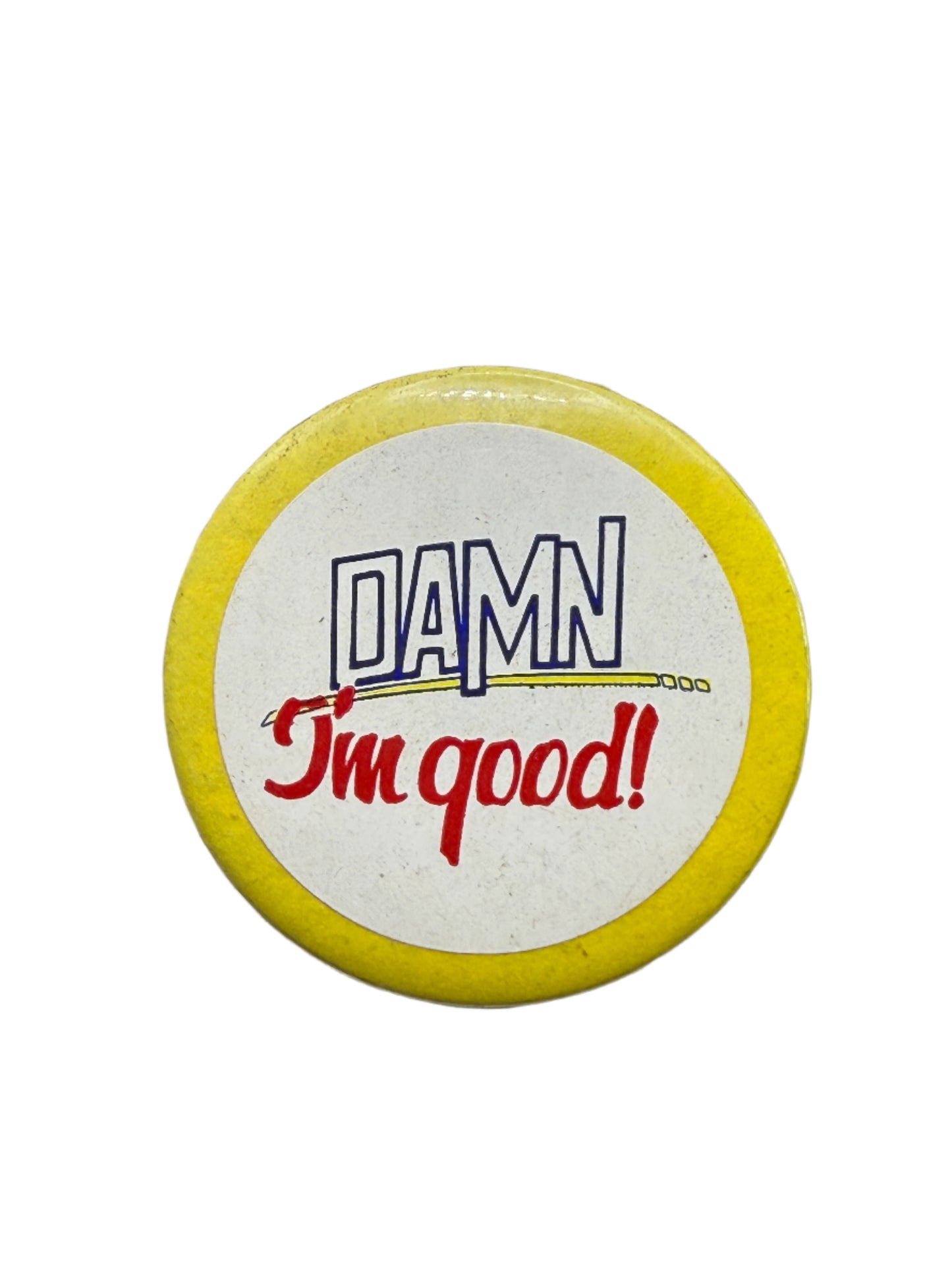 Damn! I'm Good | Pinback Button