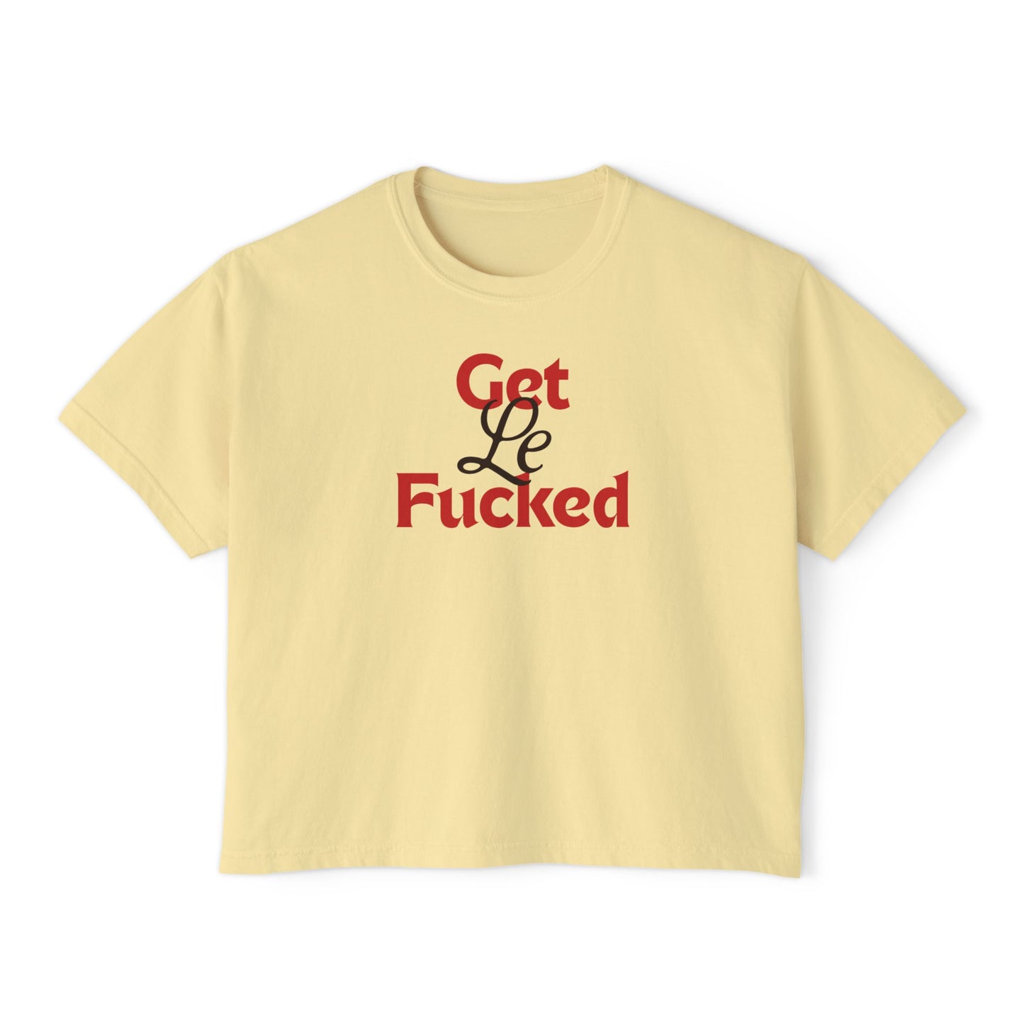 get le fucked boxy tee